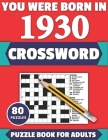 You Were Born In 1930: Crossword: Enjoy Your Holiday And Travel Time With Large Print 80 Crossword Puzzles And Solutions Who Were Born In 193 By Tf Colton Publication Cover Image