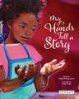 My Hands Tell a Story By Kelly Starling Lyons, Tonya Engel (Illustrator) Cover Image
