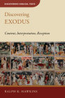 Discovering Exodus: Content, Interpretation, Reception (Discovering Biblical Texts (Dbt)) By Ralph K. Hawkins Cover Image