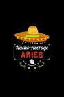 Nacho Average Aries: Nacho Lover Horoscope Humor Zodiac Signs Cover Image