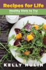 Recipes for Life: Healthy Diets to Try: Raw Foods and Wheat Free By Kelly Hulin Cover Image