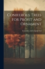 Coniferous Trees for Profit and Ornament By Constable and Company Ltd (Created by) Cover Image