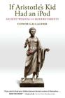If Aristotle's Kid Had an iPod: Ancient Wisdom for Modern Parents By Conor Gallagher Cover Image