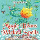 Magic Beans and Wicked Spells Children's European Folktales By Baby Professor Cover Image