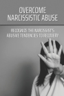 Overcome Narcissistic Abuse: Recognize The Narcissist's Abusive Tendencies To Recovery: Healing From Narcissistic Abuse Cover Image