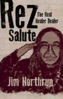 Rez Salute: The Real Healer Dealer By Jim Northrup Cover Image