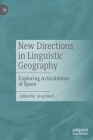 New Directions in Linguistic Geography: Exploring Articulations of Space By Greg Niedt (Editor) Cover Image