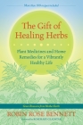 The Gift of Healing Herbs: Plant Medicines and Home Remedies for a Vibrantly Healthy Life By Robin Rose Bennett, Rosemary Gladstar (Foreword by) Cover Image