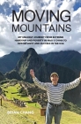 Moving Mountains: My Unlikely Journey from Extreme Hardship and Poverty in Mao's China to Opportunity and Success in the USA By Brian Chang Cover Image