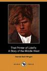 That Printer of Udell's: A Story of the Middle West (Dodo Press) By Harold Bell Wright Cover Image