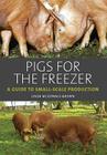 Pigs for the Freezer: A Guide to Small-Scale Production By Linda McDonald-Brown Cover Image