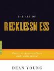 The Art of Recklessness: Poetry as Assertive Force and Contradiction (Art of...) Cover Image
