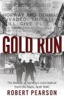 Gold Run: The Rescue of Norway's Gold Bullion from the Nazis, April 1940 By Robert Pearson Cover Image