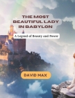 The Most Beautiful Lady In Babylon: A legend of beauty and power By David Max Cover Image