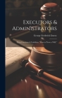 Executors & Administrators: Their Functions & Liabilities. 