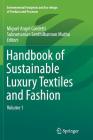 Handbook of Sustainable Luxury Textiles and Fashion: Volume 1 (Environmental Footprints and Eco-Design of Products and Proc) By Miguel Angel Gardetti (Editor), Subramanian Senthilkannan Muthu (Editor) Cover Image