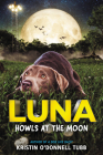 Luna Howls at the Moon By Kristin O'Donnell Tubb Cover Image