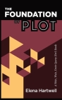 The Foundation of Plot: A Wait, Wait, Don't Query (Yet!) Book By Elena Hartwell Cover Image
