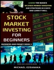 Stock Market Investing For Beginners: Learn The Basics Of Stock Market Investing And Strategies In 5 Days And Learn It Well By Michael Ezeanaka Cover Image