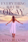Everything Will Be Okay By Dana Buckmir Cover Image