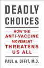Deadly Choices: How the Anti-Vaccine Movement Threatens Us All Cover Image
