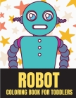 Robot Coloring Book For Toddlers: 25 Unique High Quality Funny Robots For Toddler Boy And Girl By Sara Sax Cover Image