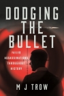 Dodging the Bullet: Failed Assassinations Throughout History By M. J. Trow Cover Image