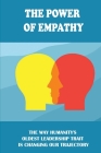 The Power Of Empathy: The Way Humanity's Oldest Leadership Trait Is Changing Our Trajectory: What Is Emphathy And Does It Already Exist In T By Hank Shivel Cover Image