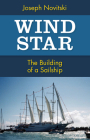 Wind Star: The Building of a Sailship By Joseph Novitski Cover Image