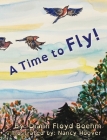 A Time to Fly! By DiAnn Floyd Boehm, Nancy Hoover (Illustrator) Cover Image