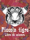 Piccola tigre - Libro da colorare By Melissa Marchetti Cover Image