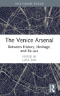 The Venice Arsenal: Between History, Heritage, and Re-Use Cover Image