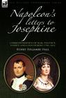 Napoleon's Letters to Josephine: Correspondence of War, Politics, Family and Love 1796-1814 By Henry Foljambe Hall Cover Image