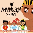 My Amazing Skin Can Heal: A Book About Boo-Boos, Bandages and Band Aids By Sabrina Pichardo, A. D. Largie Cover Image