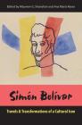 Simon Bolivar: Travels and Transformations of a Cultural Icon By Maureen G. Shanahan (Editor), Ana María Reyes (Editor) Cover Image