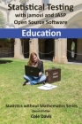 Statistical testing with jamovi and JASP open source software Education By Cole Davis (Editor) Cover Image