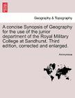 A Concise Synopsis of Geography for the Use of the Junior Department of the Royal Military College at Sandhurst. Third Edition, Corrected and Enlarged By Anonymous Cover Image
