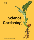 The Science of Gardening: Discover How Your Garden Really Grows By Dr. Stuart Farrimond Cover Image