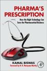 Pharma's Prescription: How the Right Technology Can Save the Pharmaceutical Business By Kamal Biswas Cover Image