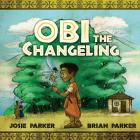 Obi The Changeling By Brian W. Parker (Illustrator), Josie a. Parker Cover Image