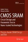 CMOS Sram Circuit Design and Parametric Test in Nano-Scaled Technologies: Process-Aware Sram Design and Test (Frontiers in Electronic Testing #40) Cover Image