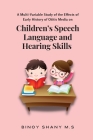 A Multi-Variable Study of the Effects of Early History of Otitis Media on Children's Speech Language and Hearing Skills By Binoy Shany M. S. Cover Image