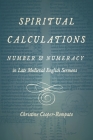 Spiritual Calculations: Number and Numeracy in Late Medieval English Sermons By Christine Cooper-Rompato Cover Image