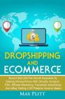 Dropshipping and Ecommerce: Build A $20,000 per Month Business by Making Money Online with Shopify, Amazon FBA, Affiliate Marketing, Facebook Adve By Max Plitt Cover Image