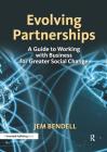 Evolving Partnerships: A Guide to Working with Business for Greater Social Change By Jem Bendell Cover Image