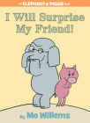 I Will Surprise My Friend!-An Elephant and Piggie Book By Mo Willems Cover Image