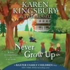 Never Grow Up By Karen Kingsbury, Tyler Russell, Tara Sands (Read by) Cover Image