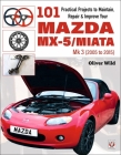 101 Practical Projects to Maintain, Repair & Improve Your MX-5/Miata Mk3 (2005-2015) Cover Image