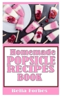 Homemade Popsicle Recipes Book: Bella Forbes By Bella Forbes Cover Image