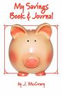 My Savings Book & Journal By J. McCrary, Melanie Mallon (Editor), Michael Vezo (Designed by) Cover Image